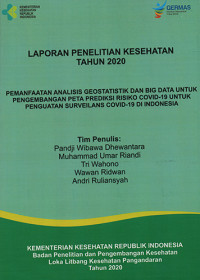 Laporan Penelitian Kesehatan Tahun 2020 Pemanfaatan Analisis Geostatistik dan Big Data Untuk Pengembangan Peta Prediksi Risiko Covid-19 Untuk Penguatan Surveilans Covid-19 di Indonesia