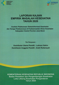 Laporan Kajian Empirik Masalah Kesehatan Tahun 2020 Analisis Pelaksanaan Sistem Informasi Kesehatan dan Tenaga Pelaksananya di Puskesmas dan Dinas Kesehatan Kabupaten  Ciamis Provinsi Jawa Barat