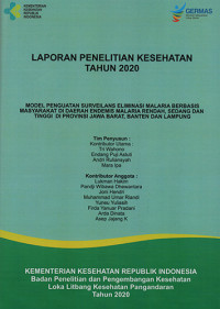 Laporan Penelitian Kesehatan Tahun 2020 Model Penguatan Surveilans Eliminasi Malaria Berbasis Masyarakat di Daerah Endemis Rendah, Sedang dan Tinggi di Provinsi Jawa Barat, Banten dan Lampung