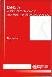 Dengue Guidelines For Diagnosis, Treatment, Prevention and Control