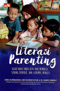 Literasi Parenting Agar Anak-anak Kita Hobi Membaca, Senang Berpikir dan Terampil Menulis