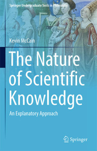 The Nature Of Scientific Knowledge An Explanatory Approach