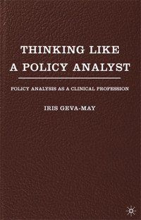 Thinking Like a Policy Analyst Policy Analysis as a Clinical Profession