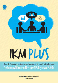 IKM Plus Teknik Pengukuran Kepuasan Masyarakat untuk Mendukung Reformasi Birokrasi Instansi Pelayanan Publik