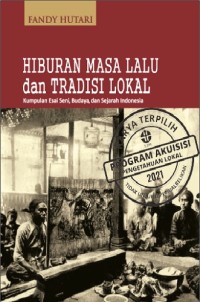 Image of Hiburan Masa Lalu dan Tradisi Lokal Kumpulan Esai Seni, Budaya dan Sejarah Indonesia
