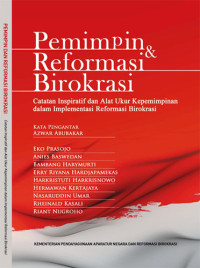 Pemimpin dan Reformasi Birokrasi Catatan Inspiratif dan Alat Ukur Kepemimpinan dalam Implementasi Reformasi Birokrasi