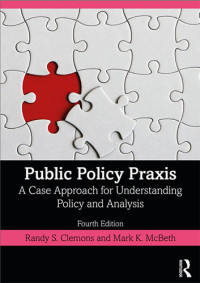 Public Policy Praxis A Case Approach for ­Understanding ­Policy  and Analysis