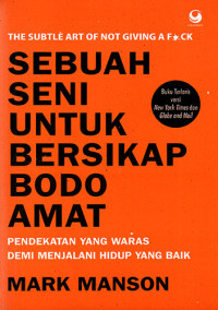 Sebuah Seni Untuk  Bersikap Bodo Amat: Pendekatan Yang Waras Demi Menjalani Hidup Yang Baik