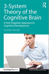 Image of 3-System Theory of the Cognitive Brain A Post-Piagetian Approach to Cognitive Development