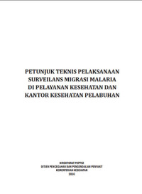 Petunjuk Teknis Pelaksanaan Surveilans Migrasi Malaria di Pelayanan Kesehatan dan Kantor Kesehatan Pelabuhan