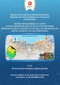 Image of Orasi Pengukuhan Profesor Riset Teknologi Penginderaan Jauh dan Geomatika: Penginderaan Jauh untuk Meningkatkan Kualitas Deteksi Permasalahan Lingkungan dalam Mendukung Mitigasi Bencana di Indonesia