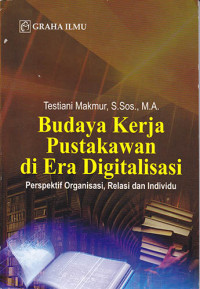 Budaya Kerja Pustakawan di Era Digitalisasi Perspektif Organisasi, Relasi dan Individu