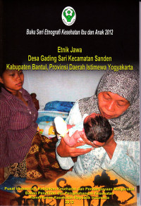 Buku Seri Etnografi Kesehatan Ibu dan Anak 2012 - Etnik Jawa Desa Gading Sari Kecamatan Sanden Kabupaten Bantul Provinsi Daerah Istimewa Yogyakarta