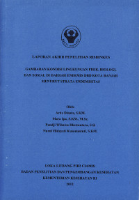 Laporan Akhir Penelitian Risbinkes Gambaran Kondisi Lingkungan Fisik, Biologi, dan Sosial di Daerah Endemis DBD Kota Banjar Menurut Strata Endemisitas