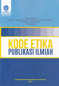 Peraturan Kepala Lembaga Ilmu Pengetahuan Indonesia Nomor 5 Tahun 2014 Tentang Kode Etika Publikasi Ilmiah