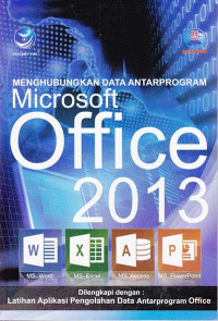 Menghubungkan Data Antarprogram Microsoft Office 2013 Dilengkapi Dengan Latihan Aplikasi Pengolahan Data Antarprogram Office