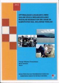 Image of Optimalisasi Lokakarya Mini Dalam Upaya Menanggulangi Masalah Kesehatan Ibu Anak di Kabupaten Sigi, Sulawesi Tengah