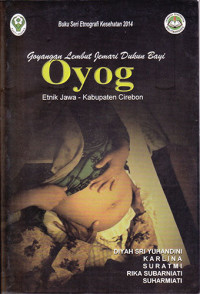 Buku Seri Etnografi 2014 - Oyog Goyangan Lembut Jemari Dukun Bayi Etnik Jawa Kabupaten Cirebon