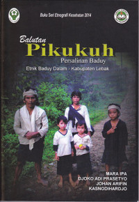 Buku Seri Etnografi 2014 - Balutan Pikukuh Persalinan Baduy Etnik Baduy Dalam Kabupaten Lebak