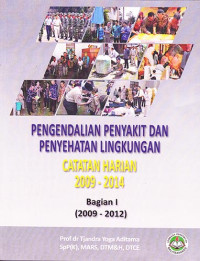 Pengendalian Penyakit dan Penyehatan Lingkungan Catatan Harian 2009 - 2014 Bagian 1 (2009-2012)