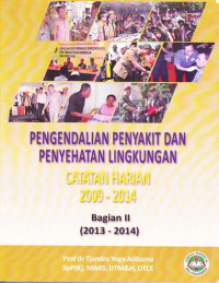 Pengendalian Penyakit dan Penyehatan Lingkungan Catatan Harian 2009 - 2014 Bagian 2 (2013-2014)