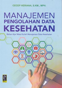 Image of Manajemen Pengolahan Data Kesehatan - Bahan Ajar Mata Kuliah Manajemen Data Kesehatan