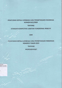 Peraturan Kepala LIPI Nomor 04/E/2009 Tentang Standar Kompetensi Jabatan Fungsional Peneliti Dan Peraturan Kepala LIPI Nomor 9 Tahun 2015 Tentang Profesor Riset