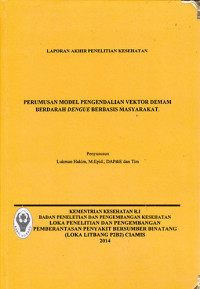 Laporan Akhir Penelitian Kesehatan Perumusan Model Pengendalian Vektor Demam Berdarah Dengue Berbasis Masyarakat