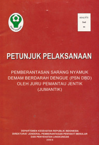 Petunjuk Pelaksanaan Pemberantasan Sarang Nyamuk Demam Berdarah Dengue (PSN DBD) Oleh Juru pemantau Jentik (Jumantik)