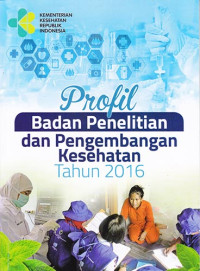 Profil Badan Penelitian dan Pengembangan Kesehatan Tahun 2016