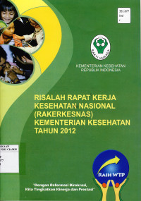 Risalah Rapat Kerja Kesehatan Nasional (Rakerkesnas) Kementerian Kesehatan Tahun 2012